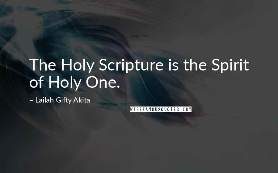 Lailah Gifty Akita Quotes: The Holy Scripture is the Spirit of Holy One.
