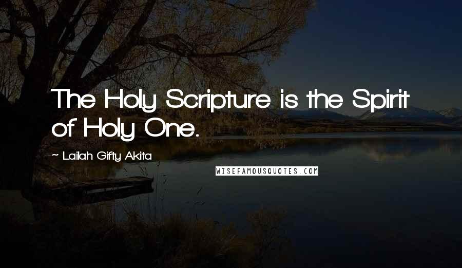 Lailah Gifty Akita Quotes: The Holy Scripture is the Spirit of Holy One.