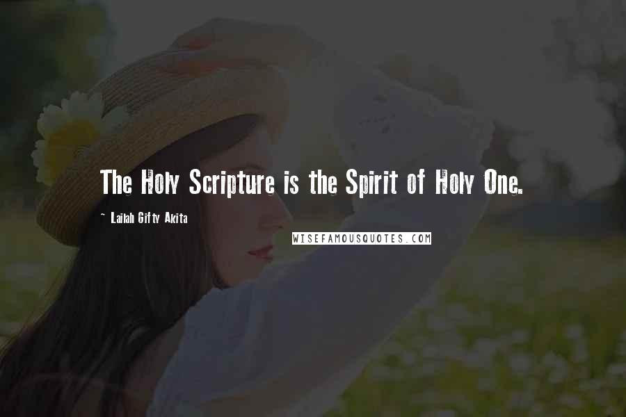 Lailah Gifty Akita Quotes: The Holy Scripture is the Spirit of Holy One.