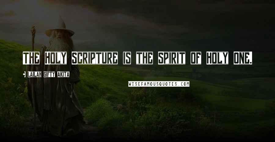 Lailah Gifty Akita Quotes: The Holy Scripture is the Spirit of Holy One.