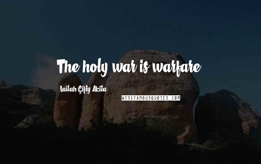 Lailah Gifty Akita Quotes: The holy war is warfare.