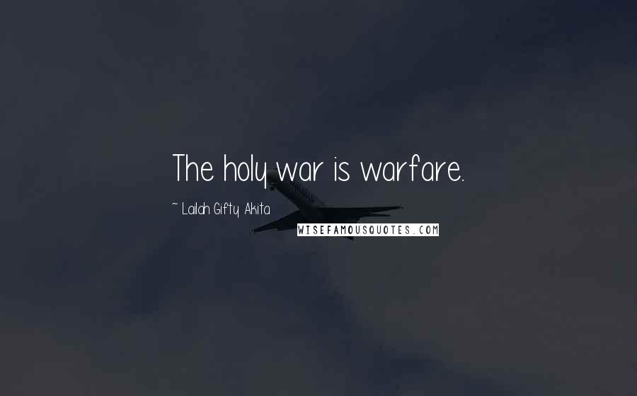 Lailah Gifty Akita Quotes: The holy war is warfare.