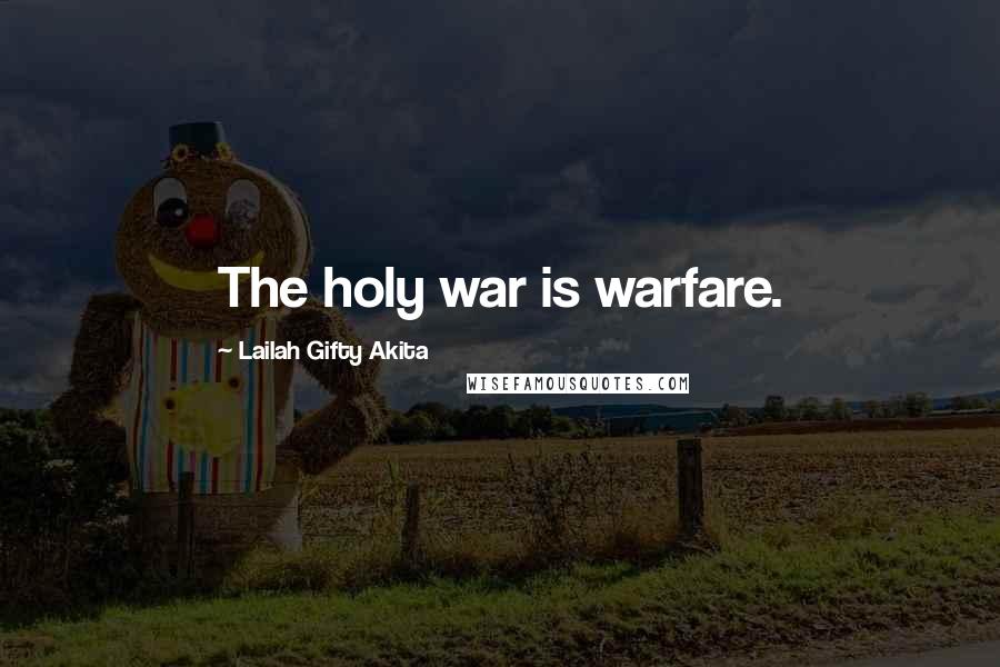 Lailah Gifty Akita Quotes: The holy war is warfare.