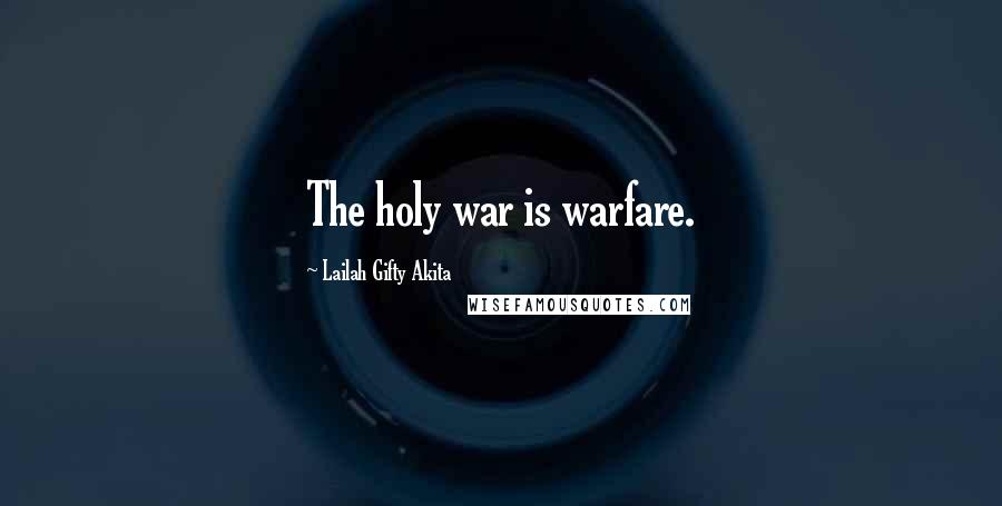 Lailah Gifty Akita Quotes: The holy war is warfare.