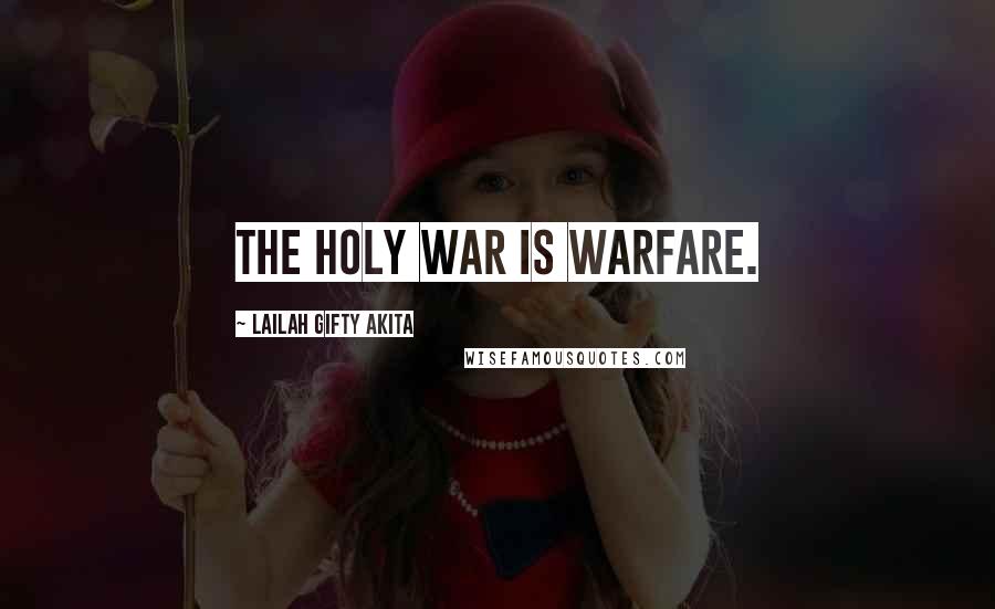 Lailah Gifty Akita Quotes: The holy war is warfare.