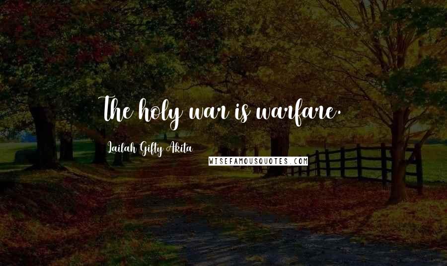 Lailah Gifty Akita Quotes: The holy war is warfare.