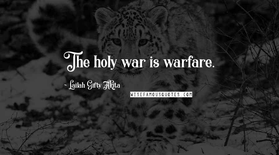 Lailah Gifty Akita Quotes: The holy war is warfare.