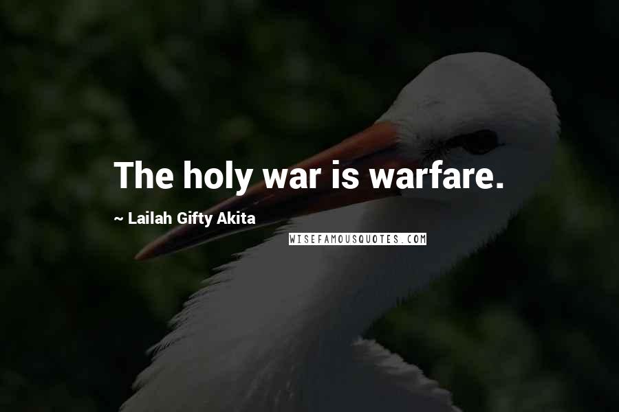 Lailah Gifty Akita Quotes: The holy war is warfare.