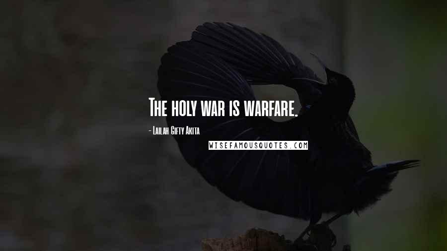 Lailah Gifty Akita Quotes: The holy war is warfare.