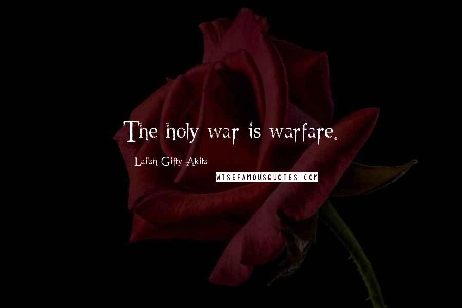 Lailah Gifty Akita Quotes: The holy war is warfare.