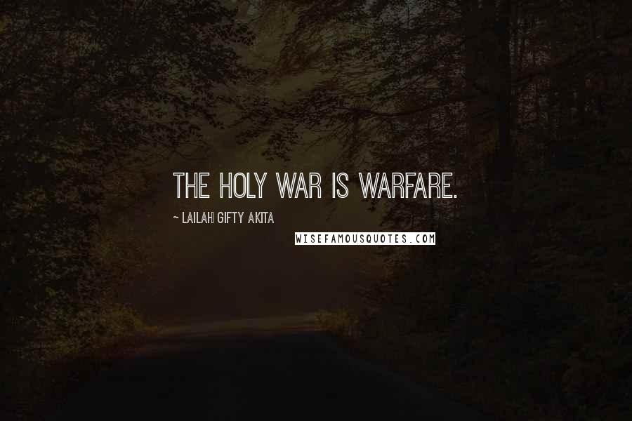 Lailah Gifty Akita Quotes: The holy war is warfare.