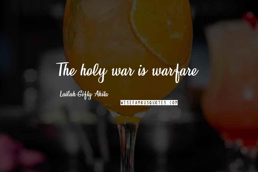 Lailah Gifty Akita Quotes: The holy war is warfare.