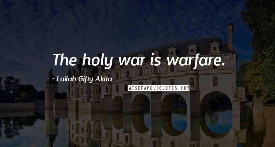 Lailah Gifty Akita Quotes: The holy war is warfare.