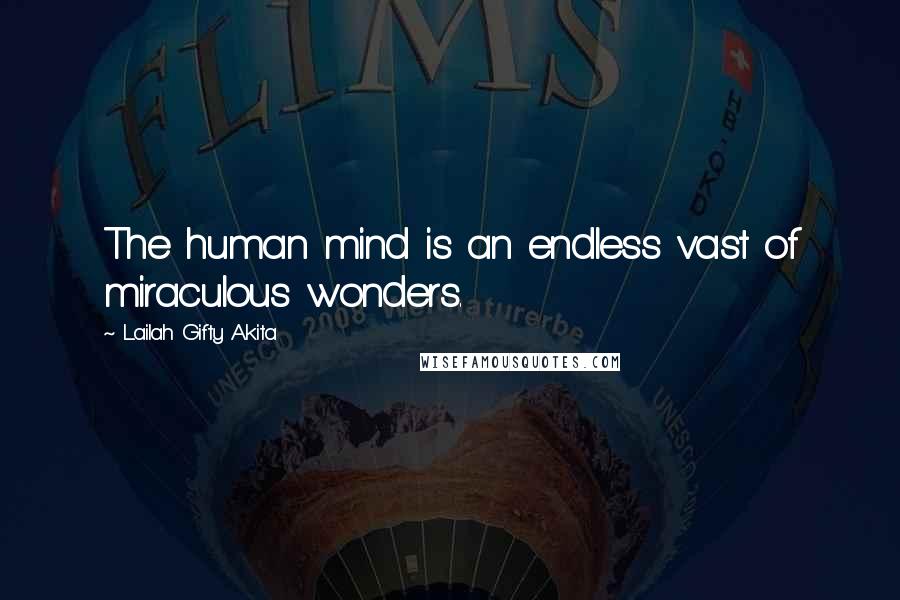 Lailah Gifty Akita Quotes: The human mind is an endless vast of miraculous wonders.