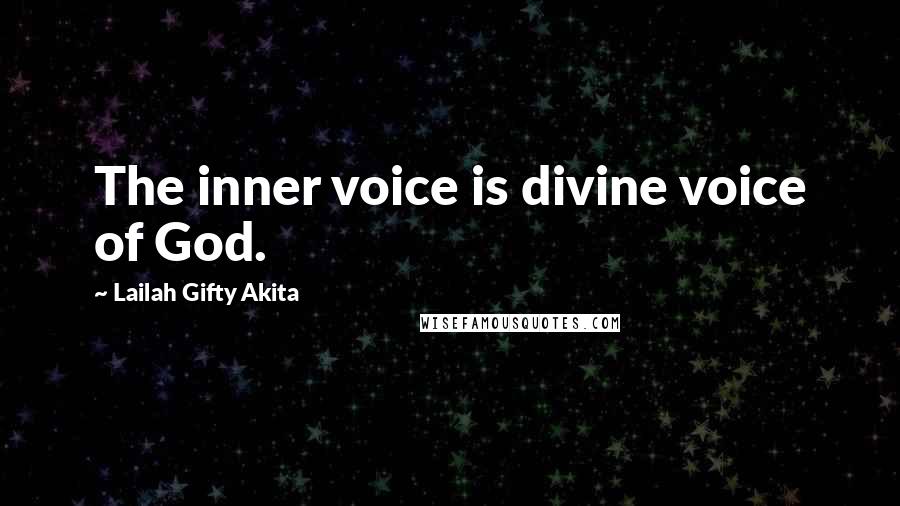 Lailah Gifty Akita Quotes: The inner voice is divine voice of God.