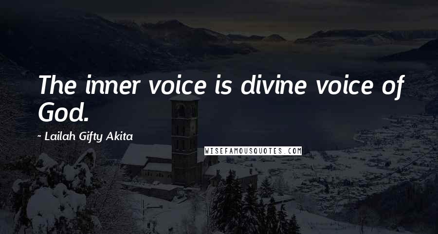 Lailah Gifty Akita Quotes: The inner voice is divine voice of God.