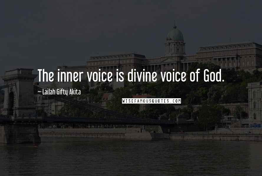 Lailah Gifty Akita Quotes: The inner voice is divine voice of God.