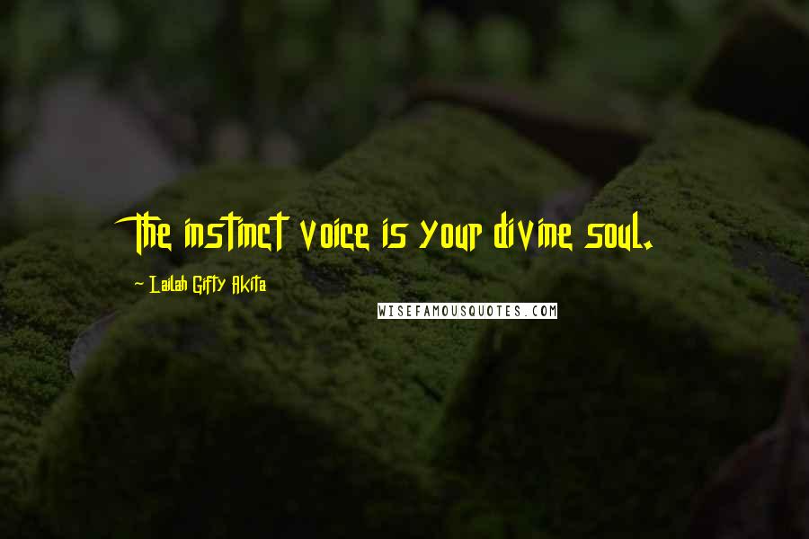 Lailah Gifty Akita Quotes: The instinct voice is your divine soul.