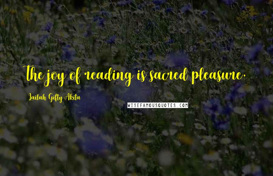 Lailah Gifty Akita Quotes: The joy of reading is sacred pleasure.