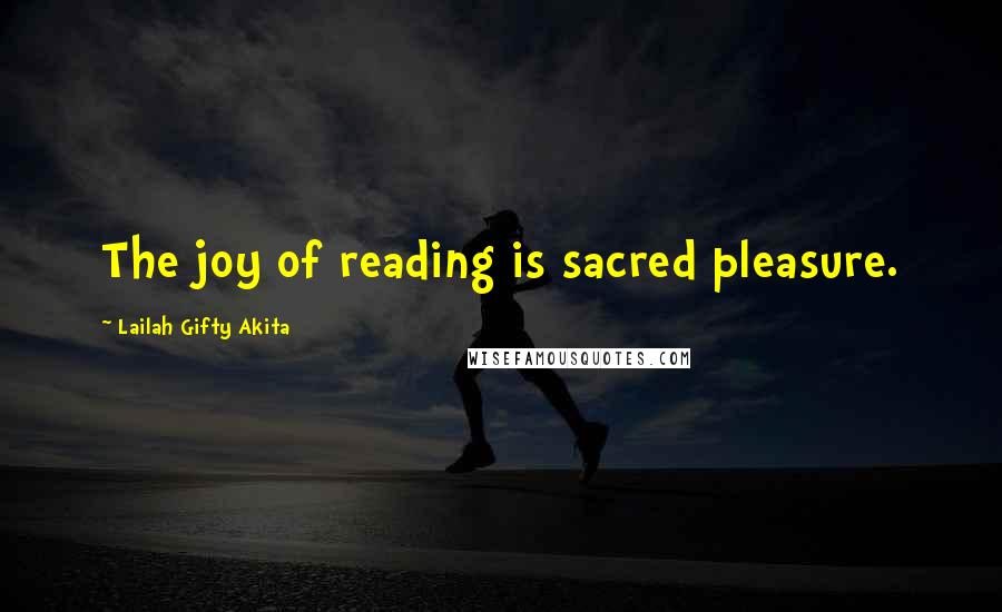 Lailah Gifty Akita Quotes: The joy of reading is sacred pleasure.