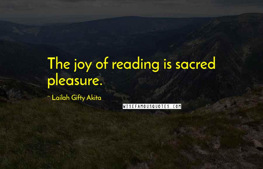 Lailah Gifty Akita Quotes: The joy of reading is sacred pleasure.