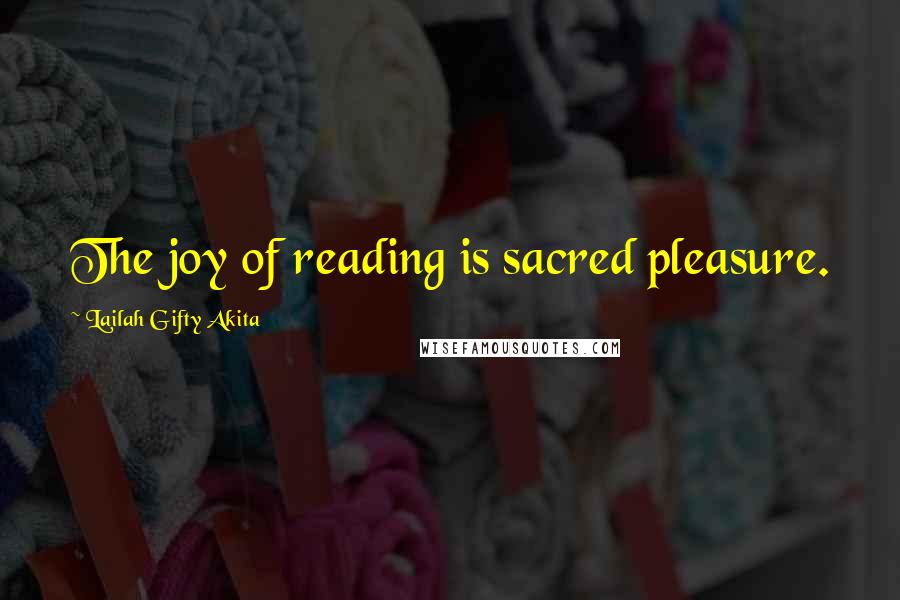 Lailah Gifty Akita Quotes: The joy of reading is sacred pleasure.