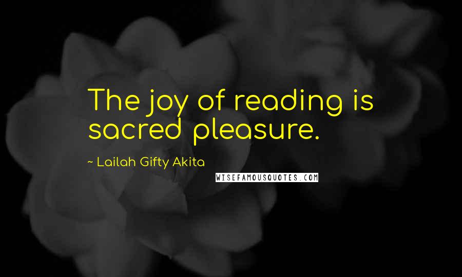 Lailah Gifty Akita Quotes: The joy of reading is sacred pleasure.