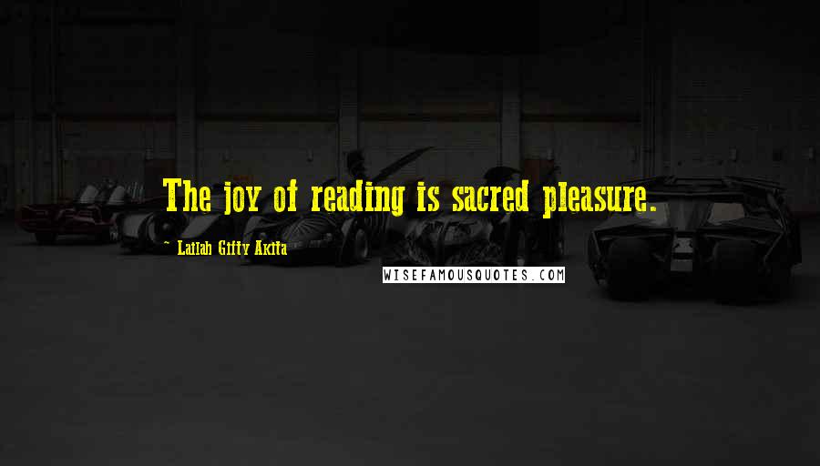 Lailah Gifty Akita Quotes: The joy of reading is sacred pleasure.