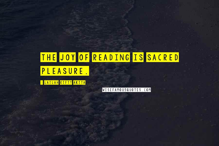 Lailah Gifty Akita Quotes: The joy of reading is sacred pleasure.