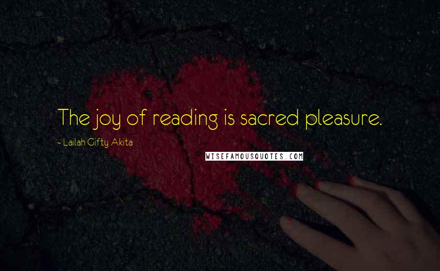 Lailah Gifty Akita Quotes: The joy of reading is sacred pleasure.