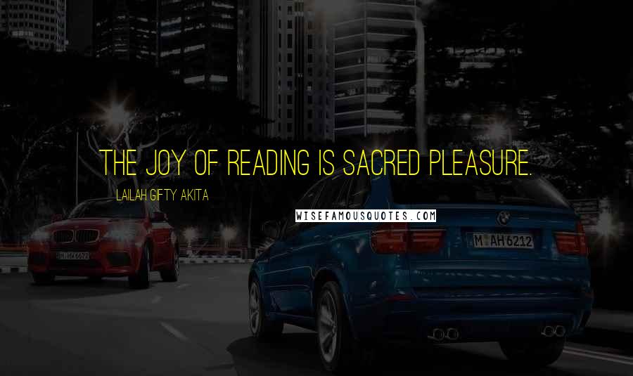 Lailah Gifty Akita Quotes: The joy of reading is sacred pleasure.