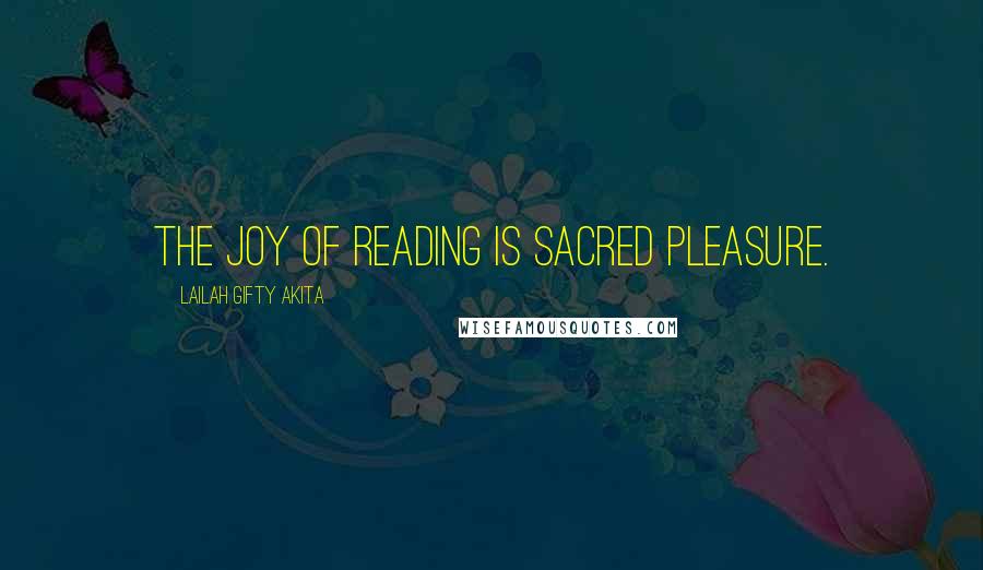 Lailah Gifty Akita Quotes: The joy of reading is sacred pleasure.