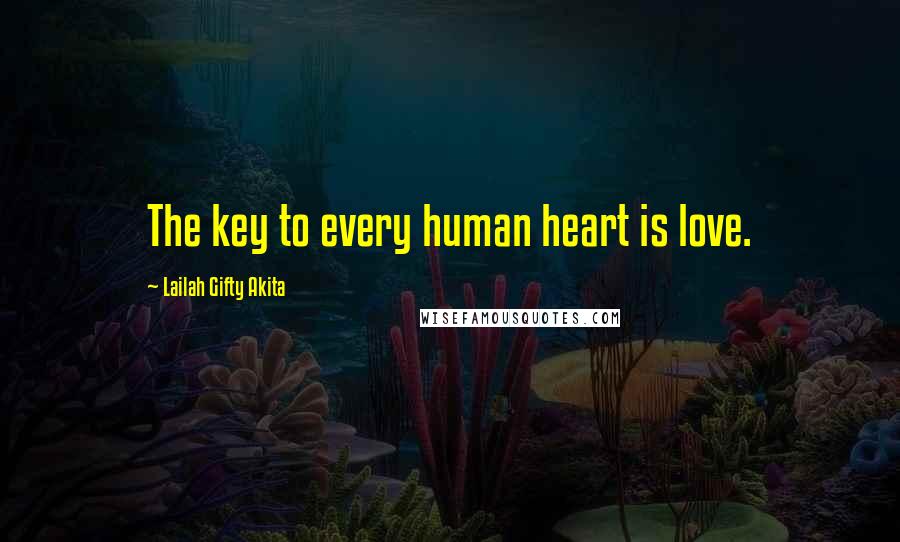 Lailah Gifty Akita Quotes: The key to every human heart is love.