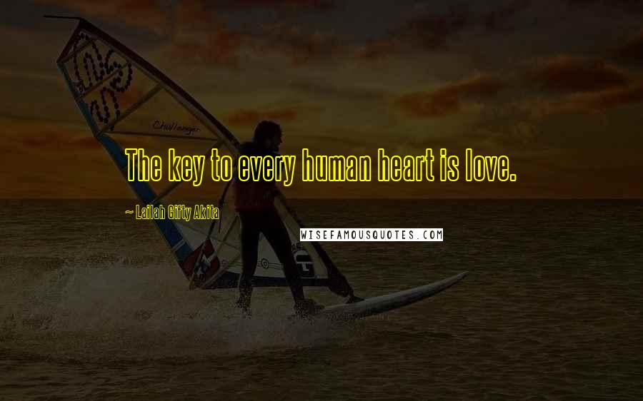 Lailah Gifty Akita Quotes: The key to every human heart is love.