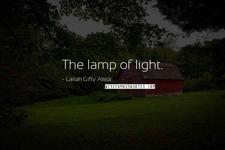 Lailah Gifty Akita Quotes: The lamp of light.