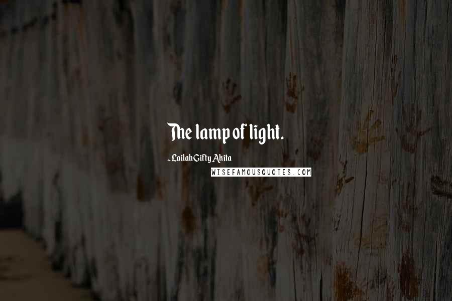 Lailah Gifty Akita Quotes: The lamp of light.