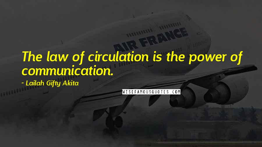 Lailah Gifty Akita Quotes: The law of circulation is the power of communication.
