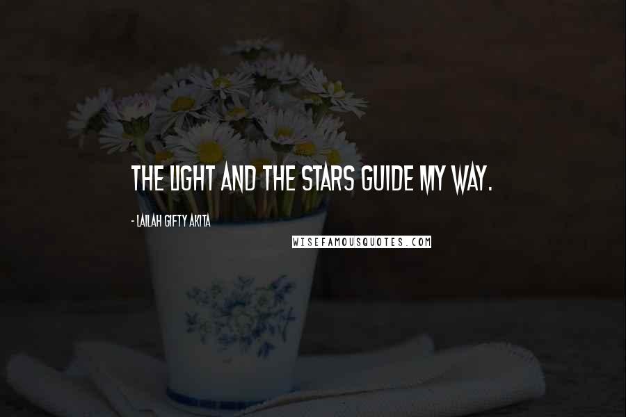 Lailah Gifty Akita Quotes: The light and the stars guide my way.