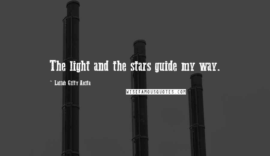 Lailah Gifty Akita Quotes: The light and the stars guide my way.