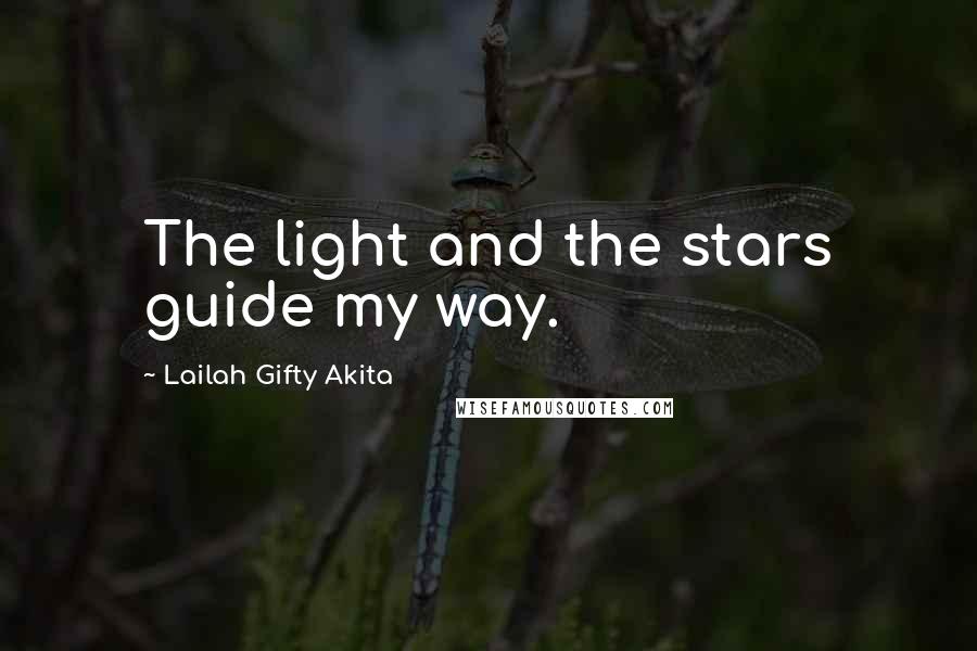 Lailah Gifty Akita Quotes: The light and the stars guide my way.
