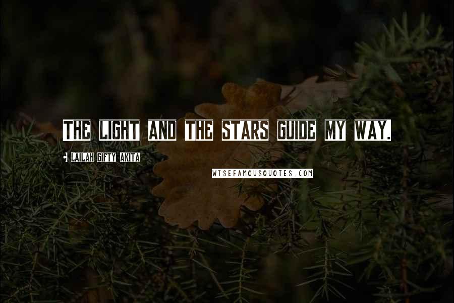 Lailah Gifty Akita Quotes: The light and the stars guide my way.