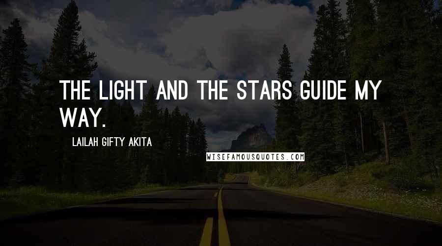 Lailah Gifty Akita Quotes: The light and the stars guide my way.