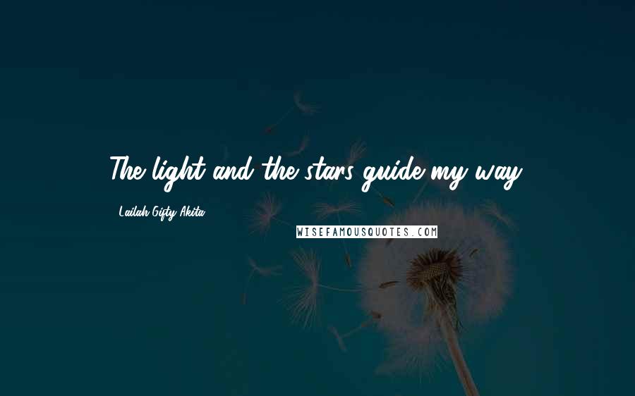 Lailah Gifty Akita Quotes: The light and the stars guide my way.