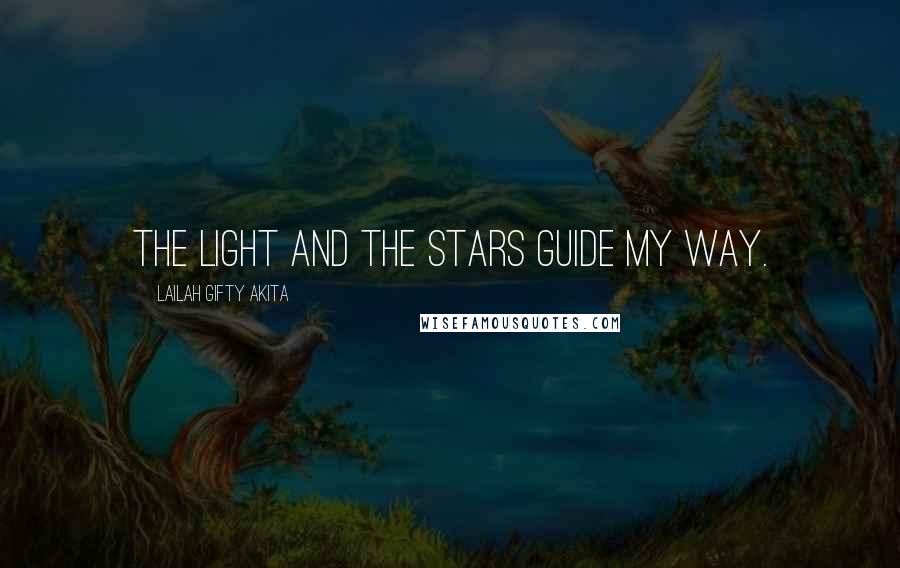 Lailah Gifty Akita Quotes: The light and the stars guide my way.