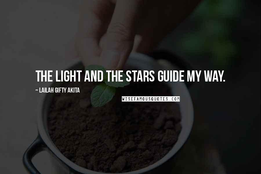 Lailah Gifty Akita Quotes: The light and the stars guide my way.