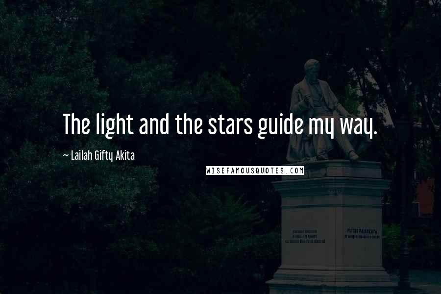 Lailah Gifty Akita Quotes: The light and the stars guide my way.