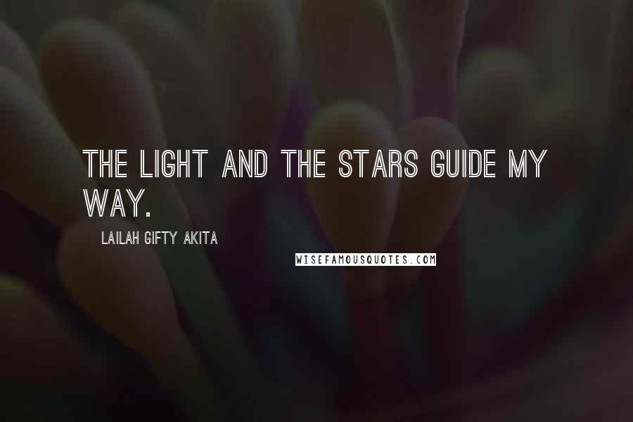 Lailah Gifty Akita Quotes: The light and the stars guide my way.