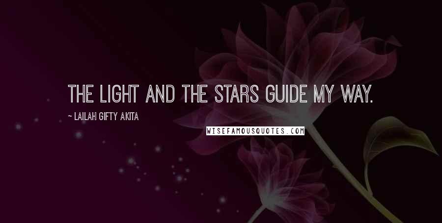 Lailah Gifty Akita Quotes: The light and the stars guide my way.