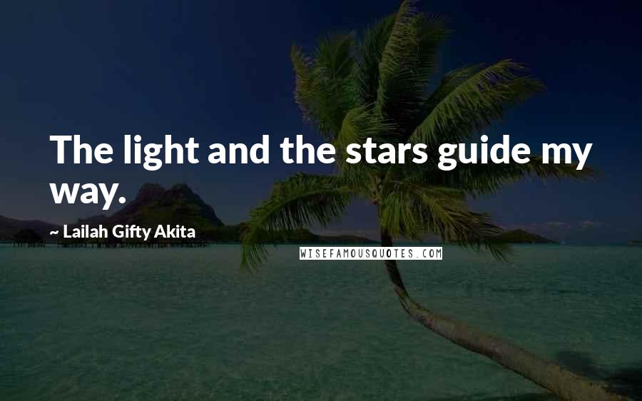 Lailah Gifty Akita Quotes: The light and the stars guide my way.