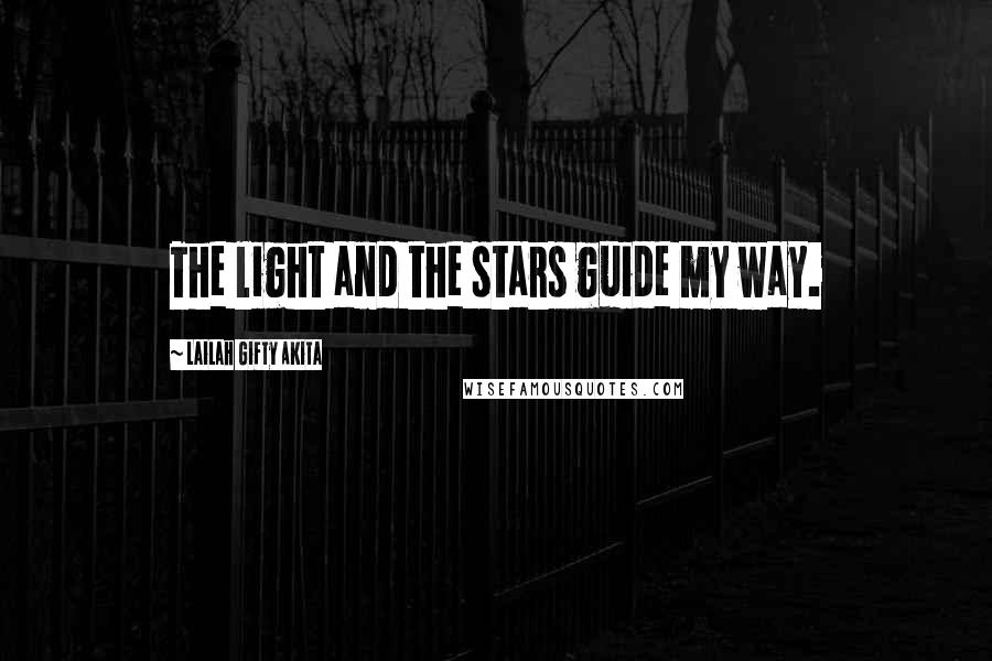 Lailah Gifty Akita Quotes: The light and the stars guide my way.